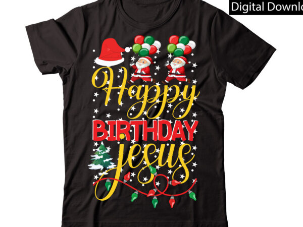 Happy birthday jesus vector t-shirt designchristmas sublimation bundle,christmas t-shirt design bundle,christmas png,digital download, chr06christmas t-shirt design big bundle, christmas svg,mch01ugly christmas t-shirt design bundle, svg files, cricut, cut file, dxf,