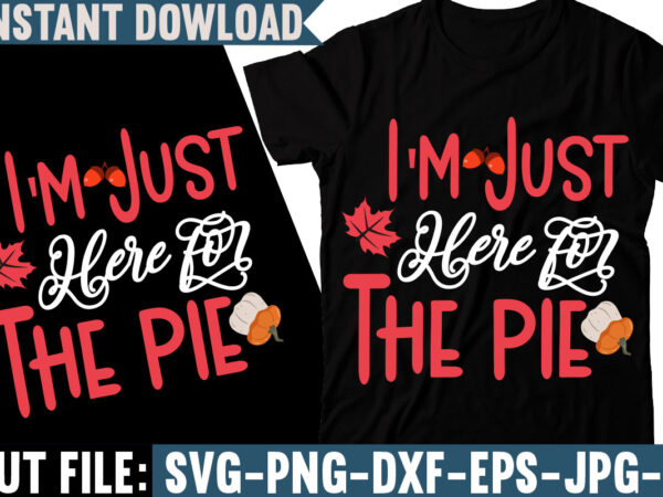 I’m just here for the pie t-shirt design, fall svg bundle, autumn svg, hello fall svg, pumpkin patch svg, sweater weather svg, fall shirt svg, thanksgiving svg, dxf, fall sublimation,fall