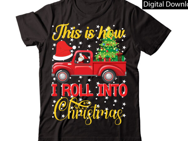 This is how i roll into christmas vector t-shirt designchristmas sublimation bundle,christmas t-shirt design bundle,christmas png,digital download, chr06christmas t-shirt design big bundle, christmas svg,mch01ugly christmas t-shirt design bundle, svg files,