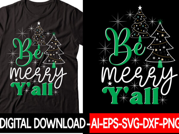 Be merry y’all vector t-shirt design,christmas svg bundle, winter svg, funny christmas svg, winter quotes svg, winter sayings svg, holiday svg, christmas sayings quotes christmas bundle svg, christmas quote svg,