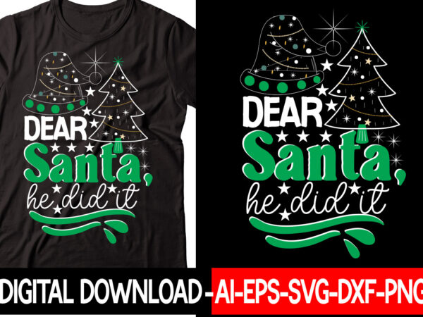 Dear santa, he did it vector t-shirt design,christmas svg bundle, winter svg, funny christmas svg, winter quotes svg, winter sayings svg, holiday svg, christmas sayings quotes christmas bundle svg, christmas