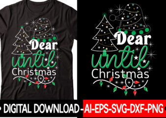 Dear Until Christmas vector t-shirt design,Christmas SVG Bundle, Winter Svg, Funny Christmas Svg, Winter Quotes Svg, Winter Sayings Svg, Holiday Svg, Christmas Sayings Quotes Christmas Bundle Svg, Christmas Quote Svg,