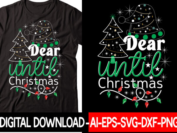 Dear until christmas vector t-shirt design,christmas svg bundle, winter svg, funny christmas svg, winter quotes svg, winter sayings svg, holiday svg, christmas sayings quotes christmas bundle svg, christmas quote svg,