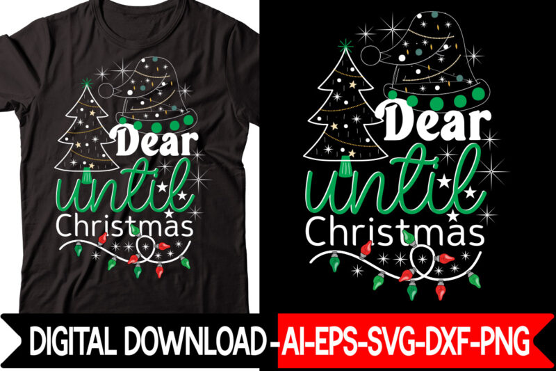 Dear Until Christmas vector t-shirt design,Christmas SVG Bundle, Winter Svg, Funny Christmas Svg, Winter Quotes Svg, Winter Sayings Svg, Holiday Svg, Christmas Sayings Quotes Christmas Bundle Svg, Christmas Quote Svg,