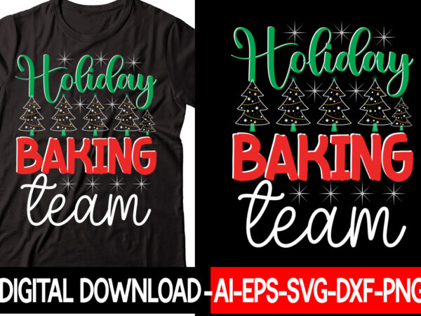 Holiday baking team vector t-shirt design,christmas svg bundle, winter svg, funny christmas svg, winter quotes svg, winter sayings svg, holiday svg, christmas sayings quotes christmas bundle svg, christmas quote svg,