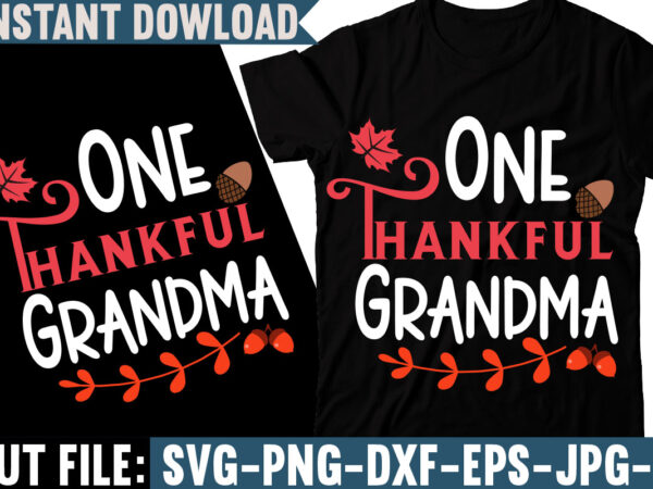 One thankful grandma t-shirt design, fall svg bundle, autumn svg, hello fall svg, pumpkin patch svg, sweater weather svg, fall shirt svg, thanksgiving svg, dxf, fall sublimation,fall svg bundle, fall