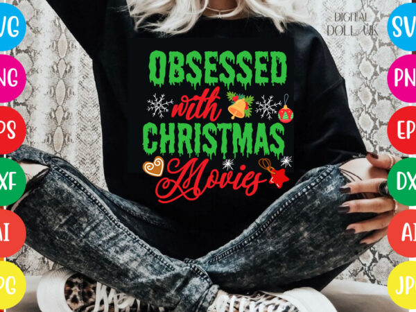 Obsessed with christmas movies t-shirt design,christmas svg mega bundle , 220 christmas design , christmas svg bundle , 20 christmas t-shirt design , winter svg bundle, christmas svg, winter svg,
