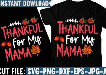 Thankful For My Mama T-shirt Design, Fall svg bundle, autumn svg, hello fall svg, pumpkin patch svg, sweater weather svg, fall shirt svg, thanksgiving svg, dxf, fall sublimation,Fall SVG Bundle,