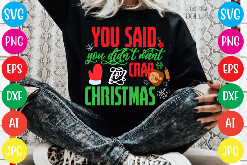 You Said You Didn't Want Crap For Christmas T-shirt Design,Christmas svg mega bundle , 220 christmas design , christmas svg bundle , 20 christmas t-shirt design , winter svg bundle,
