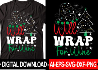 Will Wrap For Wine vector t-shirt design,Christmas SVG Bundle, Winter Svg, Funny Christmas Svg, Winter Quotes Svg, Winter Sayings Svg, Holiday Svg, Christmas Sayings Quotes Christmas Bundle Svg, Christmas Quote