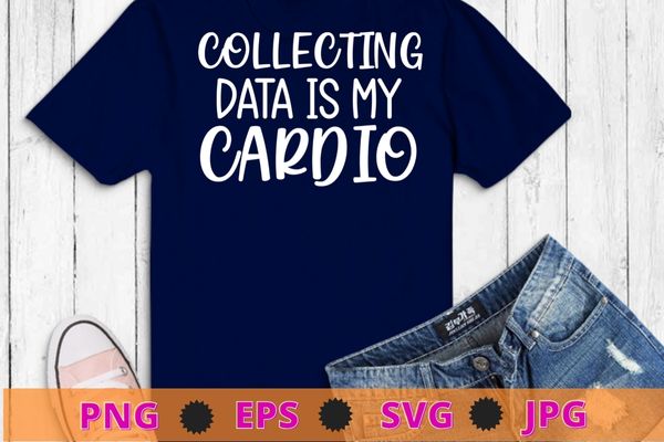 Collecting Data is my Cardio Autism Women Behavior Analyst T-Shirt design svg, Collecting Data is my Cardio png, Autism Women, Behavior Analyst,