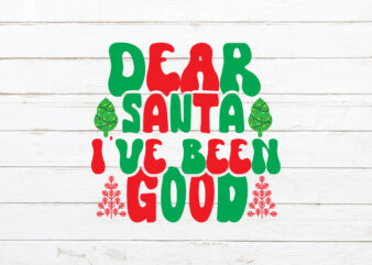 Dear Santa I’ve Been Good Retro SVG t shirt vector illustration