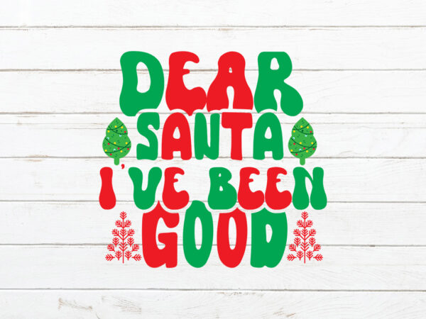 Dear santa i’ve been good retro svg t shirt vector illustration
