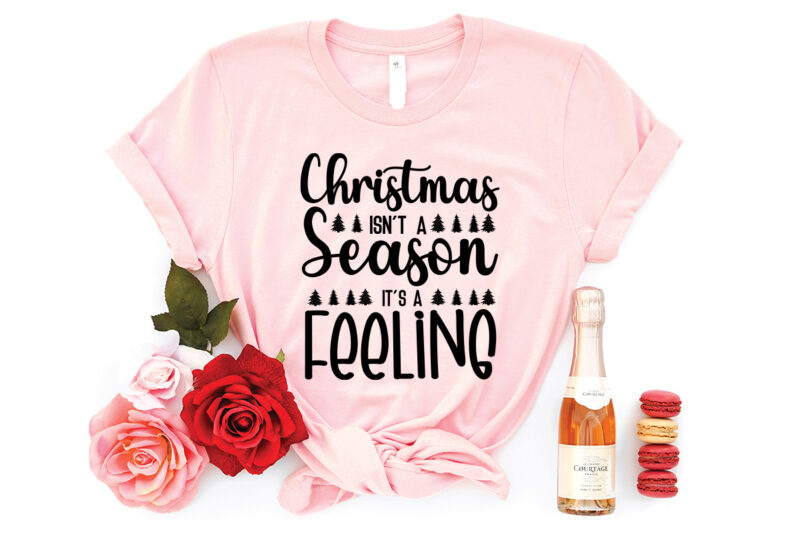 Christmas isn't a season it's a feeing shirt, christmas naughty svg, christmas svg, christmas t-shirt, christmas svg shirt print template, svg, merry christmas svg, christmas vector, christmas sublimation design, christmas