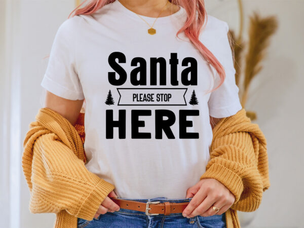 Santa please stop here shirt, christmas naughty svg, christmas svg, christmas t-shirt, christmas svg shirt print template, svg, merry christmas svg, christmas vector, christmas sublimation design, christmas cut file