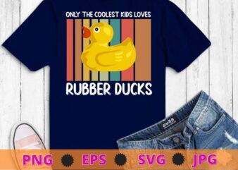 only the coolest kids love rubber ducks rubber duck T-Shirt design svg