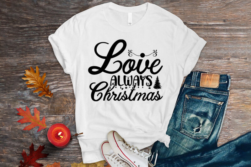 Love always Christmas svg t -shirt
