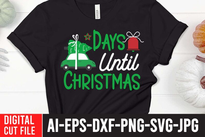 Days Until Christmas SVG Cut File , christmas svg, christmas t shirt design, christmas tree svg, christmas shirt ideas, merry christmas svg, nightmare before christmas svg, free christmas svg, santa