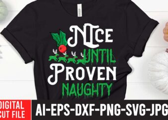 Nice Until Proven Naughty SVG Cut File ,Nice Until Proven Naughty T-Shirt Design , christmas svg, christmas t shirt design, christmas tree svg, christmas shirt ideas, merry christmas svg, nightmare