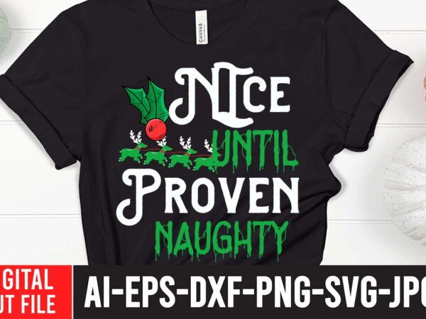 Nice until proven naughty svg cut file ,nice until proven naughty t-shirt design , christmas svg, christmas t shirt design, christmas tree svg, christmas shirt ideas, merry christmas svg, nightmare