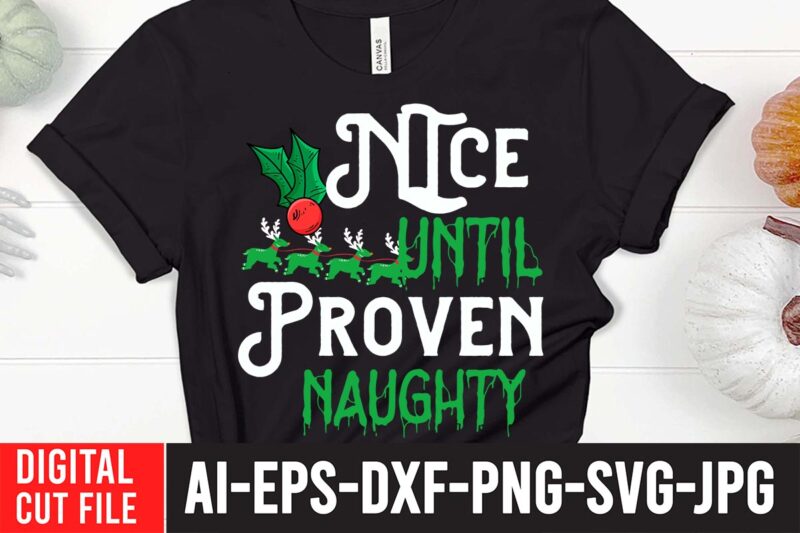 Nice Until Proven Naughty SVG Cut File ,Nice Until Proven Naughty T-Shirt Design , christmas svg, christmas t shirt design, christmas tree svg, christmas shirt ideas, merry christmas svg, nightmare