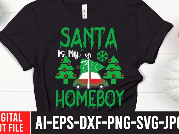 Santa is my homeboy svg cut file , christmas svg, christmas t shirt design, christmas tree svg, christmas shirt ideas, merry christmas svg, nightmare before christmas svg, free christmas svg,