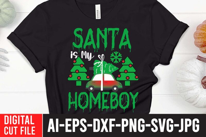 Santa is My Homeboy SVG Cut File , christmas svg, christmas t shirt design, christmas tree svg, christmas shirt ideas, merry christmas svg, nightmare before christmas svg, free christmas svg,