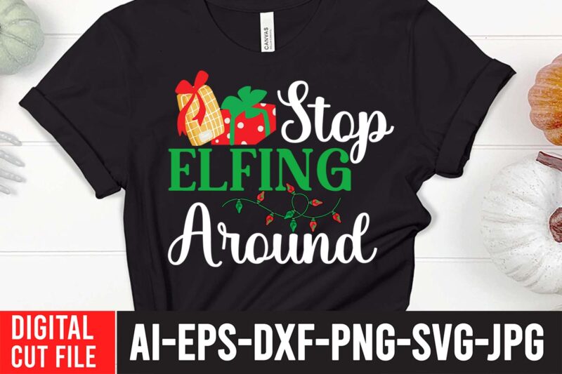 Stop Elfing Around T-Shirt Design , christmas svg, christmas t shirt design, christmas tree svg, christmas shirt ideas, merry christmas svg, nightmare before christmas svg, free christmas svg, santa hat