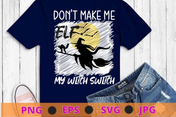 Don’t make me flip my witch switch halloween t-shirt design svg