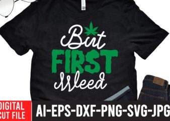 But First Weed T-shirt Design,Worl’s Dopest Dad Tshirt Design ,Worl’s Dopest Dad SVG Cut File, 60 cannabis tshirt design bundle, weed svg bundle,weed tshirt design bundle, weed svg bundle quotes,