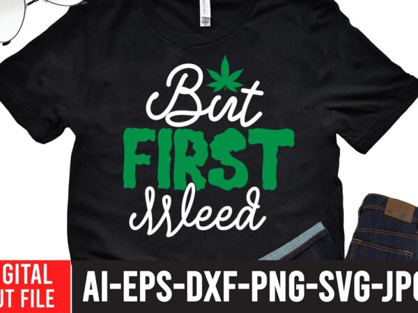 But first weed t-shirt design,worl’s dopest dad tshirt design ,worl’s dopest dad svg cut file, 60 cannabis tshirt design bundle, weed svg bundle,weed tshirt design bundle, weed svg bundle quotes,