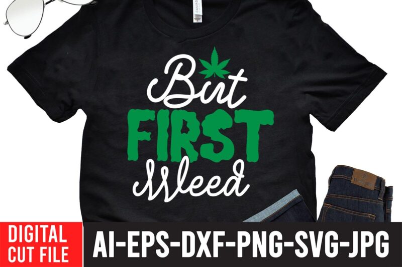 But First Weed T-shirt Design,Worl's Dopest Dad Tshirt Design ,Worl's Dopest Dad SVG Cut File, 60 cannabis tshirt design bundle, weed svg bundle,weed tshirt design bundle, weed svg bundle quotes,