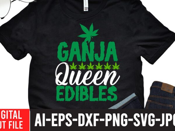 Ganja queen editable t-shirt design.worl’s dopest dad tshirt design ,worl’s dopest dad svg cut file, 60 cannabis tshirt design bundle, weed svg bundle,weed tshirt design bundle, weed svg bundle quotes,
