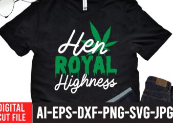 Hen Royal Highness T-shirt Design,Worl’s Dopest Dad Tshirt Design ,Worl’s Dopest Dad SVG Cut File, 60 cannabis tshirt design bundle, weed svg bundle,weed tshirt design bundle, weed svg bundle quotes,