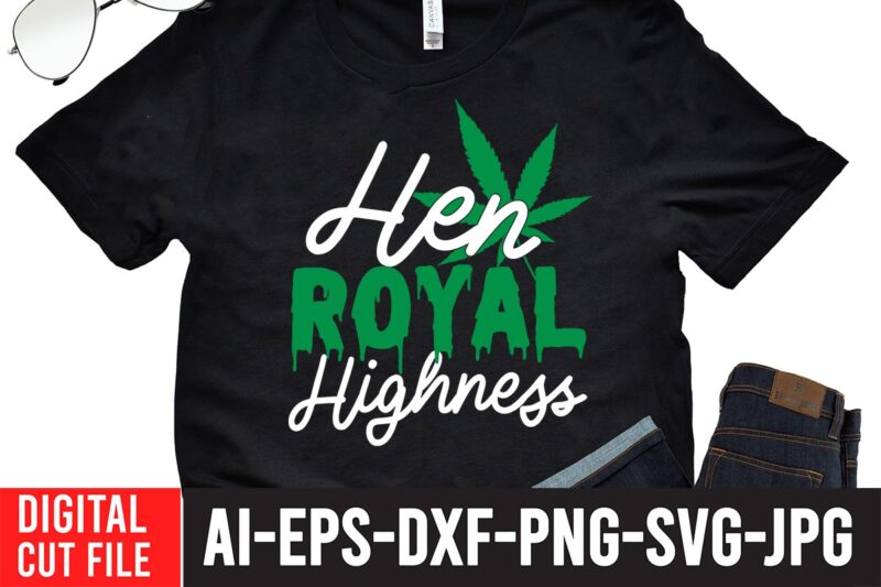Hen Royal Highness T-shirt Design,Worl's Dopest Dad Tshirt Design ,Worl's Dopest Dad SVG Cut File, 60 cannabis tshirt design bundle, weed svg bundle,weed tshirt design bundle, weed svg bundle quotes,