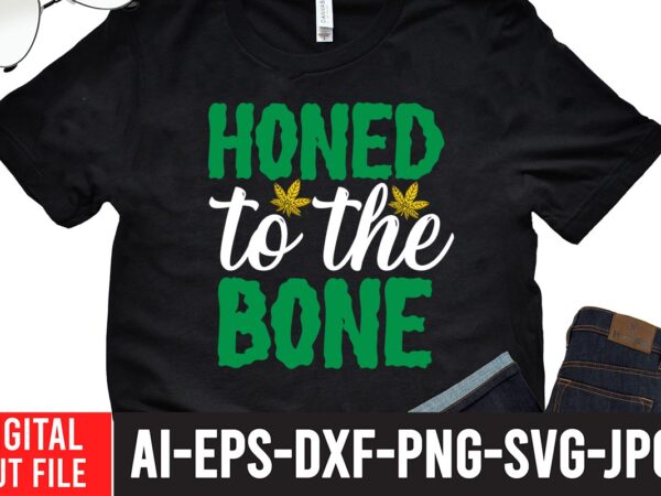 Honed to the bone t-shirt design,worl’s dopest dad tshirt design ,worl’s dopest dad svg cut file, 60 cannabis tshirt design bundle, weed svg bundle,weed tshirt design bundle, weed svg bundle