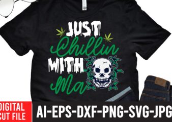 Just Chillin With Ma T-shirt Design,Worl’s Dopest Dad Tshirt Design ,Worl’s Dopest Dad SVG Cut File, 60 cannabis tshirt design bundle, weed svg bundle,weed tshirt design bundle, weed svg bundle