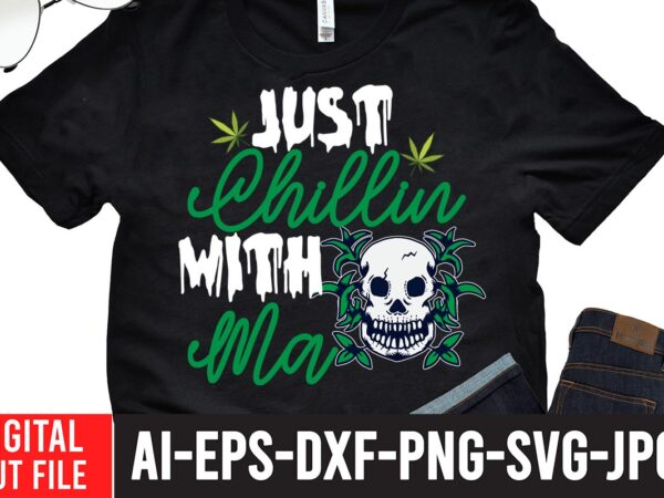 Just chillin with ma t-shirt design,worl’s dopest dad tshirt design ,worl’s dopest dad svg cut file, 60 cannabis tshirt design bundle, weed svg bundle,weed tshirt design bundle, weed svg bundle