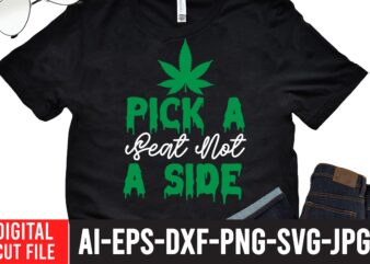 Pick a Seat Not a Side T-shirt Design,Worl’s Dopest Dad Tshirt Design ,Worl’s Dopest Dad SVG Cut File, 60 cannabis tshirt design bundle, weed svg bundle,weed tshirt design bundle, weed