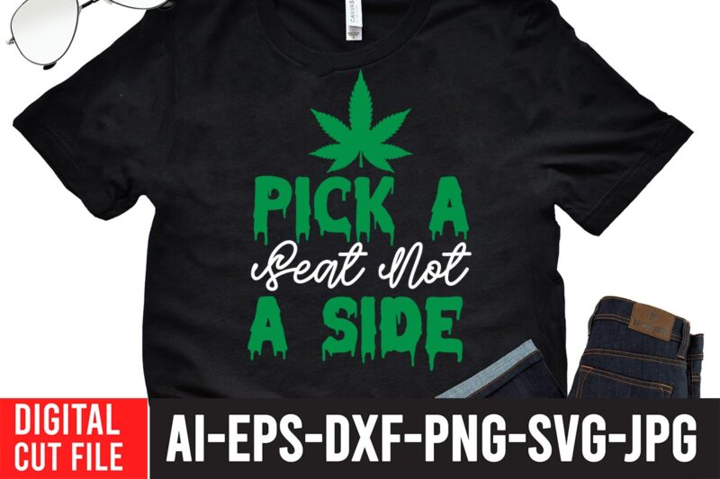 Pick a Seat Not a Side T-shirt Design,Worl's Dopest Dad Tshirt Design ,Worl's Dopest Dad SVG Cut File, 60 cannabis tshirt design bundle, weed svg bundle,weed tshirt design bundle, weed