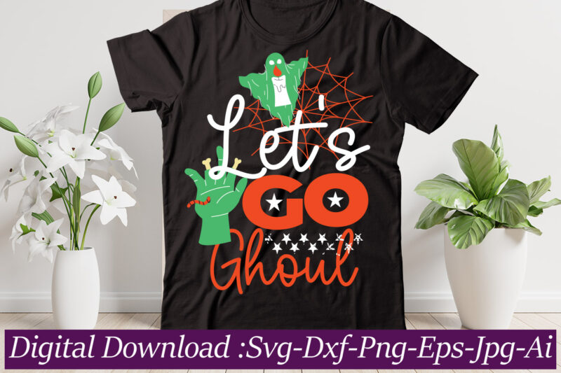 Let's Go GhoulWhat you will get in this design file. DIGITAL DOWNLOAD ONLY. Instant Digital Download Only. One. Zip with the 6 flowing files: = 1 SVG File ,t-shirt design.