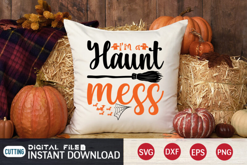 I’m a Haunt mess Shirt, Halloween t shirt bundle, Halloween shirt cut file, Halloween costume, Halloween shirt print template, Halloween shirt svg, Halloween svg t shirt designs for sale