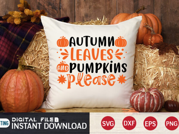 Autumn leaves pumpkins please shirt, halloween pumpkin svg, halloween fall, halloween t shirt bundle, halloween shirt cut file, halloween costume, halloween shirt print template, halloween shirt svg, halloween svg t