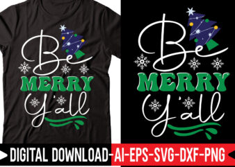 Be Merry Y’all svg vector t-shirt design,Merry Christmas Bundle ,Christmas SVG Bundle, Winter svg, Santa SVG, Holiday, Merry Christmas, Christmas Bundle Png SvgChristmas SVG Bundle, Christmas Svg, Winter Svg, Christmas