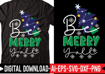 Be Merry Y’all 1 svg vector t-shirt design,Merry Christmas Bundle ,Christmas SVG Bundle, Winter svg, Santa SVG, Holiday, Merry Christmas, Christmas Bundle Png SvgChristmas SVG Bundle, Christmas Svg, Winter Svg,