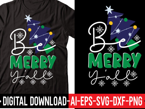 Be merry y’all 1 svg vector t-shirt design,merry christmas bundle ,christmas svg bundle, winter svg, santa svg, holiday, merry christmas, christmas bundle png svgchristmas svg bundle, christmas svg, winter svg,