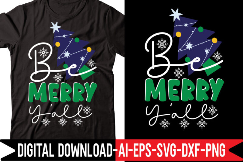 Be Merry Y'all 1 svg vector t-shirt design,Merry Christmas Bundle ,Christmas SVG Bundle, Winter svg, Santa SVG, Holiday, Merry Christmas, Christmas Bundle Png SvgChristmas SVG Bundle, Christmas Svg, Winter Svg,