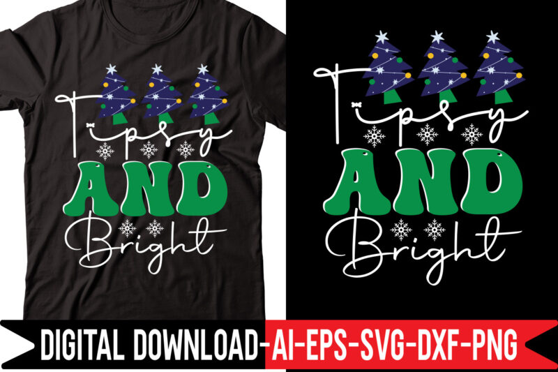 Tipsy And Bright svg vector t-shirt design,Merry Christmas Bundle ,Christmas SVG Bundle, Winter svg, Santa SVG, Holiday, Merry Christmas, Christmas Bundle Png SvgChristmas SVG Bundle, Christmas Svg, Winter Svg, Christmas