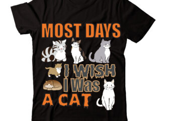 Most Days I Wish i was a cat T-shirt Design,Life Is Better With Cats T-shirt Design,Caticorn T-shirt Design,Cat T-shirt Bundle ,T-shirt Design ,#Sweet Art Design,Fall svg bundle mega bundle ,160