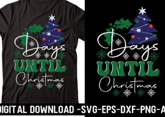 Days Until Christmas svg cut file, svg vector t-shirt design,Merry Christmas Bundle ,Christmas SVG Bundle, Winter svg, Santa SVG, Holiday, Merry Christmas, Christmas Bundle Png SvgChristmas SVG Bundle, Christmas Svg,